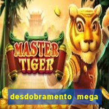 desdobramento mega sena 18 dezenas